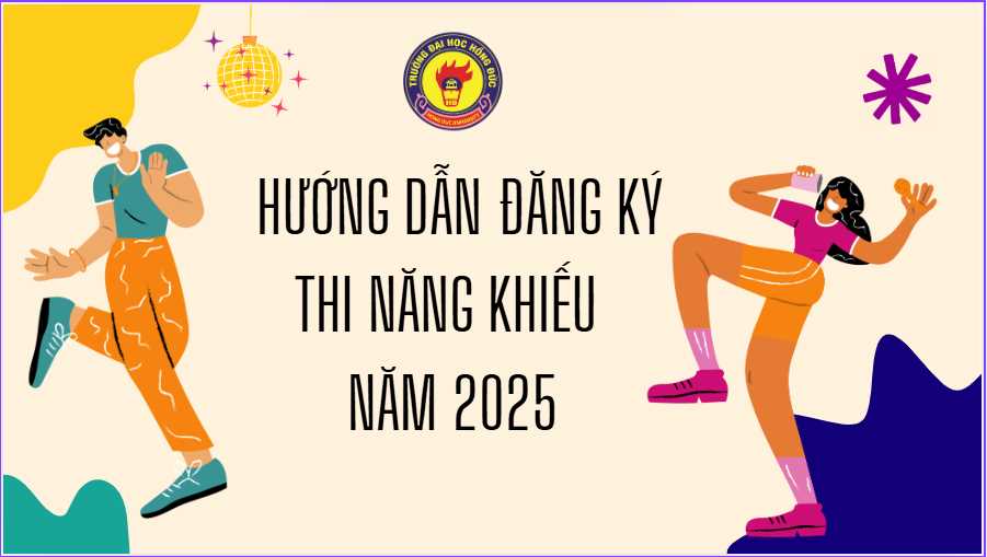 Hướng dẫn đăng ký và thi năng khiếu năm 2025